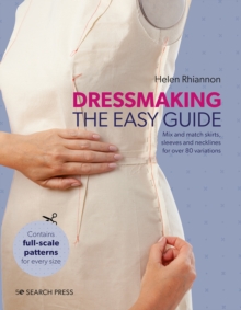 Dressmaking: The Easy Guide : Mix and Match Skirts, Sleeves and Necklines for Over 80 Stylish Variations