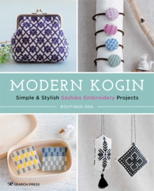 Modern Kogin : Simple & Stylish Sashiko Embroidery Projects