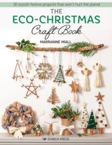 The Eco-Christmas Craft Book : 30 Stylish Festive Projects That Won't Hurt The Planet