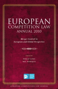 European Competition Law Annual 2010 : Merger Control in European and Global Perspective