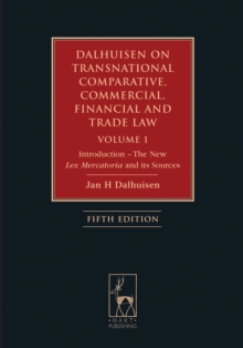 Dalhuisen on Transnational Comparative, Commercial, Financial and Trade Law Volume 1 : Introduction - the New Lex Mercatoria and its Sources