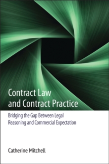 Contract Law and Contract Practice : Bridging the Gap Between Legal Reasoning and Commercial Expectation