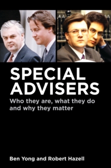 Special Advisers : Who They are, What They Do and Why They Matter