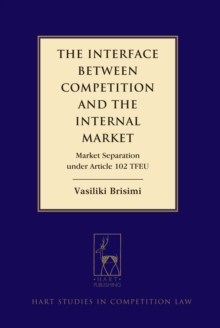 The Interface between Competition and the Internal Market : Market Separation Under Article 102 Tfeu