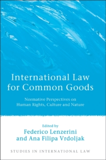 International Law for Common Goods : Normative Perspectives on Human Rights, Culture and Nature