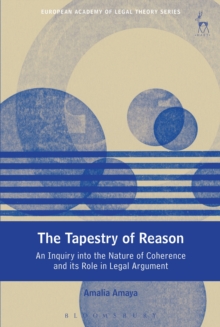 The Tapestry of Reason : An Inquiry into the Nature of Coherence and its Role in Legal Argument