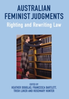 Australian Feminist Judgments : Righting and Rewriting Law