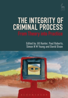 The Integrity of Criminal Process : From Theory into Practice