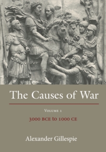 The Causes of War : Volume 1: 3000 BCE to 1000 Ce