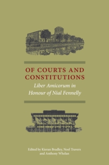 Of Courts and Constitutions : Liber Amicorum in Honour of Nial Fennelly