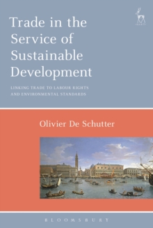 Trade in the Service of Sustainable Development : Linking Trade to Labour Rights and Environmental Standards