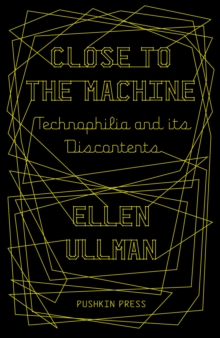 Close to the Machine : Technophilia and Its Discontents