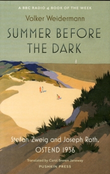 Summer Before the Dark : Stefan Zweig and Joseph Roth, Ostend 1936, Hardback Book Summer Before the Dark : Stefan Zweig and Joseph Roth, Ostend 1936, Hardback Book