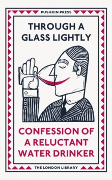 Through a Glass Lightly : Confession of a Reluctant Water Drinker