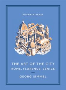 The Art of the City : Rome, Florence, Venice, Paperback / softback Book The Art of the City : Rome, Florence, Venice, Paperback / softback Book