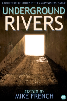 Underground Rivers : A Collection of Short Stories