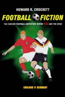 Football Fiction : The Fantasy Football Adventure where YOU are the Hero