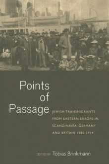 Points of Passage : Jewish Migrants from Eastern Europe in Scandinavia, Germany, and Britain 1880-1914