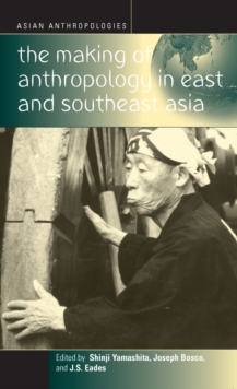 The Making of Anthropology in East and Southeast Asia