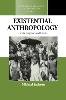 Existential Anthropology : Events, Exigencies, and Effects