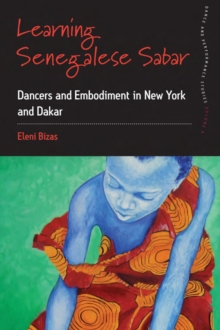 Learning Senegalese Sabar : Dancers and Embodiment in New York and Dakar