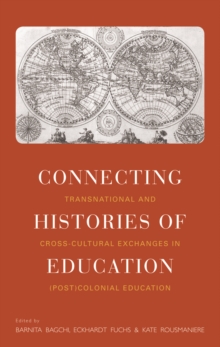 Connecting Histories of Education : Transnational and Cross-Cultural Exchanges in (Post)Colonial Education