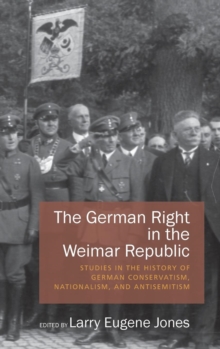 The German Right in the Weimar Republic : Studies in the History of German Conservatism, Nationalism, and Antisemitism, Hardback Book The German Right in the Weimar Republic : Studies in the History of German Conservatism, Nationalism, and Antisemitism, Hardback Book
