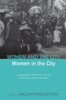 Women and the City, Women in the City : A Gendered Perspective on Ottoman Urban History