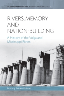 Rivers, Memory, And Nation-building : A History of the Volga and Mississippi Rivers