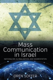 Mass Communication In Israel : Nationalism, Globalization, and Segmentation