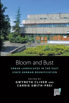 Bloom and Bust : Urban Landscapes in the East since German Reunification