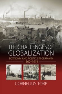 The Challenges of Globalization : Economy and Politics in Germany, 1860-1914