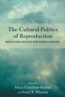 The Cultural Politics of Reproduction : Migration, Health and Family Making