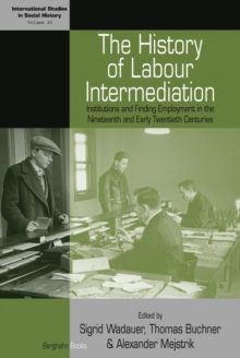 The History of Labour Intermediation : Institutions and Finding Employment in the Nineteenth and Early Twentieth Centuries