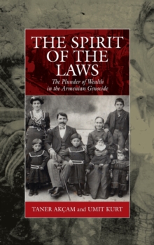 The Spirit of the Laws : The Plunder of Wealth in the Armenian Genocide, Hardback Book The Spirit of the Laws : The Plunder of Wealth in the Armenian Genocide, Hardback Book