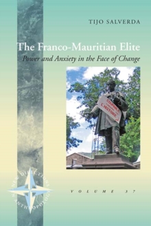 The Franco-Mauritian Elite : Power and Anxiety in the Face of Change