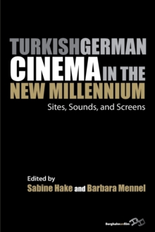 Turkish German Cinema in the New Millennium : Sites, Sounds, and Screens, Paperback / softback Book Turkish German Cinema in the New Millennium : Sites, Sounds, and Screens, Paperback / softback Book