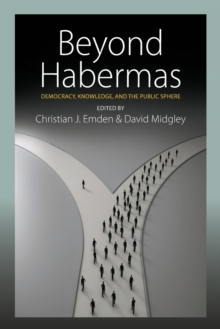 Beyond Habermas : Democracy, Knowledge, and the Public Sphere, Paperback / softback Book Beyond Habermas : Democracy, Knowledge, and the Public Sphere, Paperback / softback Book