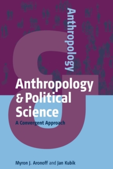Anthropology and Political Science : A Convergent Approach, Paperback / softback Book Anthropology and Political Science : A Convergent Approach, Paperback / softback Book