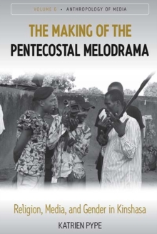 The Making of the Pentecostal Melodrama : Religion, Media and Gender in Kinshasa, Paperback / softback Book The Making of the Pentecostal Melodrama : Religion, Media and Gender in Kinshasa, Paperback / softback Book