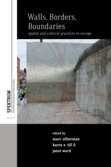 Walls, Borders, Boundaries : Spatial and Cultural Practices in Europe, Paperback / softback Book Walls, Borders, Boundaries : Spatial and Cultural Practices in Europe, Paperback / softback Book