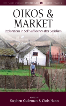 Oikos and Market : Explorations in Self-Sufficiency after Socialism, Hardback Book Oikos and Market : Explorations in Self-Sufficiency after Socialism, Hardback Book