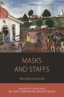 Masks and Staffs : Identity Politics in the Cameroon Grassfields