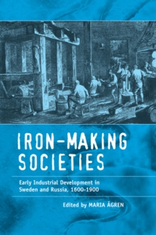 Iron-making Societies : Early Industrial Development in Sweden and Russia, 1600-1900