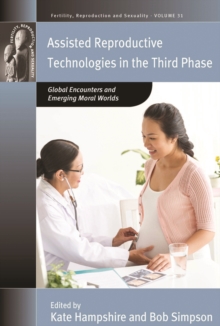 Assisted Reproductive Technologies in the Third Phase : Global Encounters and Emerging Moral Worlds