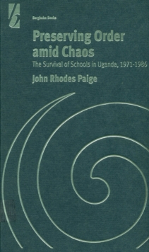 Preserving Order Amid Chaos : The Survival of Schools in Uganda, 1971-1986