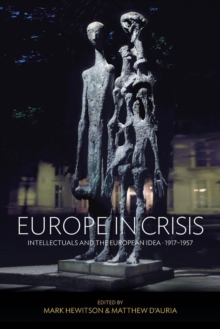 Europe in Crisis : Intellectuals and the European Idea, 1917-1957, Paperback / softback Book Europe in Crisis : Intellectuals and the European Idea, 1917-1957, Paperback / softback Book