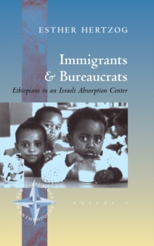 Immigrants and Bureaucrats : Ethiopians in an Israeli Absorption Center