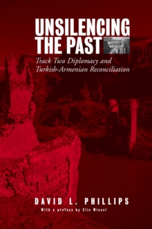 Unsilencing the Past : Track-Two Diplomacy and Turkish-Armenian Reconciliation