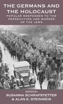 The Germans and the Holocaust : Popular Responses to the Persecution and Murder of the Jews, Hardback Book The Germans and the Holocaust : Popular Responses to the Persecution and Murder of the Jews, Hardback Book